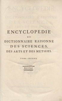 Encyclopédie Ou Dictionnaire Raisonné Des Sciences, Des Arts Et Des Métiers, Par Une Societé De Gens De Lettres [...]. T. 2 [B-Cez]. - Ed. 3.