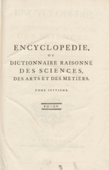 Encyclopédie Ou Dictionnaire Raisonné Des Sciences, Des Arts Et Des Métiers, Par Une Societé De Gens De Lettres [...]. T. 7 [Fo-Gy]. - Ed. 3.