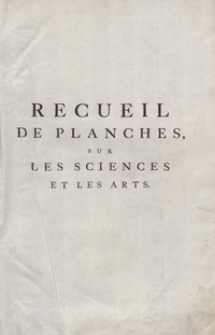 Recueil De Planches Sur Les Sciences, Les Artes Libéraux, Et Les Arts Méchaniques Avec Leur Explication [...]. T. 1. - Ed. 3.