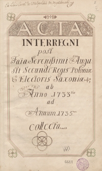 Acta interregna post fata serenissimi Augusti secundo regis Poloniae et electoris Saxoniae ab Anno 1733 ad Annom 1735 collecta