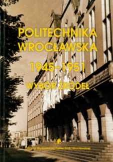Politechnika Wrocławska 1945-1951 : wybór źródeł