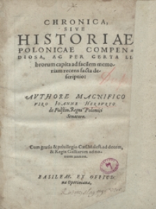 Chronica Sive Historiae Polonicae Compendiosa Ac Per Certa Librorum capita ad facilem memoriam recens facta descriptio [...]