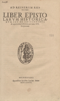 Ad Reinerum Reineccium Liber Epistolarum Historicarum Seu De Editionibus et operis eius historicis per ann. XVI scriptarum