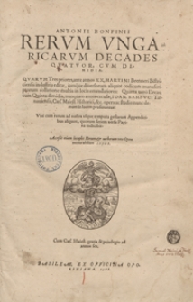 Antonii Bonfinii Rerum Ungaricarum Decades Quatuor Cum Dimidia [...]