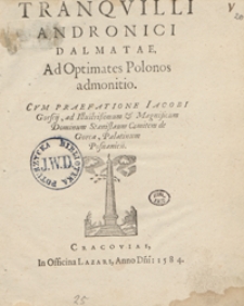 Tranquilli Andronici Dalmatae Ad Optimates Polonos admonitio [...]