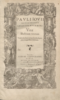 Pauli Iovii Novocomensis [...] Vitae Illustrium virorum Tomis duobus compehensae [...]. - [T. 1]