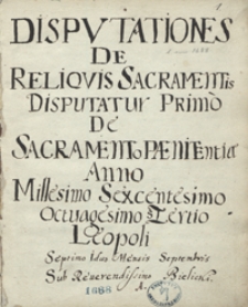 Disputationes de reliquis sacramentis [...] anno 1683 Leopoli [...]