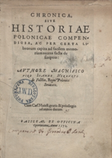Chronica Sive Historiae Polonicae Compendiosa Ac Per Certa Librorum capita ad facilem memoriam recens facta descriptio [...]