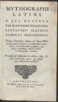 Mythographi Latini : C. Jul. Hyginus. [...] ; Mythographorum Latinorum Tomus Alter, Complectens Fabii Planciadis Fulgentii [...] Lactantii Placidi [...] Albrici Philosophi [...]