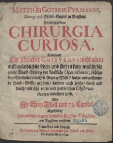 Matth&aelig;i Gothof. Purmanni, Chirurgi und Stadt-Artztes zu Bre&szlig;lau, Herausgegebene Chirurgia Curiosa [&hellip;]