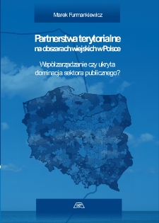 Partnerstwa terytorialne na obszarach wiejskich w Polsce : współzarządzanie czy ukryta dominacja sektora publicznego?