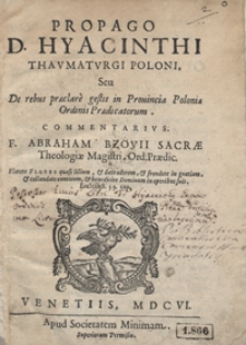 Propago D[ivi] Hyacinthi Thaumaturgi Poloni, seu De rebus praeclare gestis in Provincia Poloniae Ordinis Praedicatorum Commentarius [...]