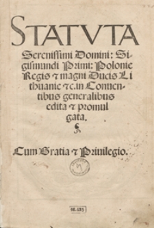 Statuta Serenissimi Domini Sigismundi Primi [...] in Conventibus generalibus edita et promulgata. Wyd. F