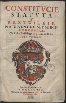Constitvcie Statvta Y Przywileie, Na Walnych Seymiech Koronnych Od Roku Pańskiego 1550. aż do Roku 1625. vchwalone