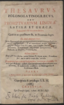 Thesaurus Polonolatinogræcus : Seu Promptuarium Linguæ Latinæ Et Græcæ Polonorum usui accomodatum [...]