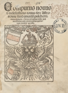 Computus novus et ecclesiasticus totius fere Astronomie fundamentu[m] pulcherrimum co[n]tinens [...]
