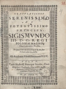 Gratulationes Serenissimo Ac Potentissimo Principi Sigismundo III [...] In [...] Vilnam adventu factae Ab Academia Vilne[n]si Societatis Iesu