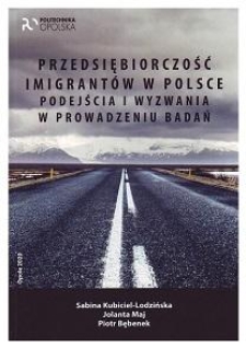 Przedsiębiorczość imigrantów w Polsce : podejścia i wyzwania w prowadzeniu badań
