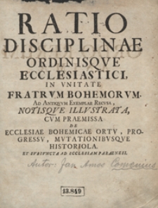 Ratio Disciplinae Ordinisque Ecclesiastici In Unitate Fratrum Bohemorum [...]