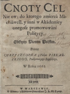 Cnoty Cel Nie ow, do ktorego zmierza Machiawell y inni w Akademiey onegosz promowani Politycy [...]