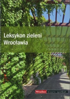 Leksykon zieleni Wrocławia [wybrane hasła]