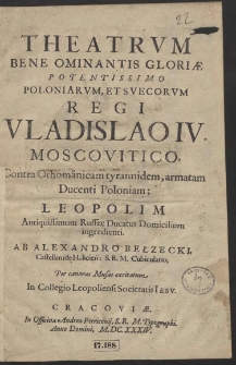 Theatrum Bene Ominantis Glori&aelig; Potentissimo Poloniarum Et Svecorum Regi Vladislao IV, Moscovitico, Contra Othomanicam tyrannidem, armatam Ducenti Poloniam [&hellip;]
