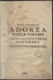 Adorea Mariæ Virgini Haeresum, Schismatum, Et Barbariei Victrici Polonorum Liberatrici