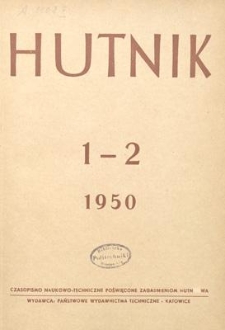 Hutnik : czasopismo naukowo-techniczne poświęcone zagadnieniom hutnictwa. R. 17, styczeń - luty 1950, Nr 1-2