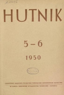 Hutnik : czasopismo naukowo-techniczne poświęcone zagadnieniom hutnictwa. R. 17, maj - czerwiec 1950, Nr 5-6