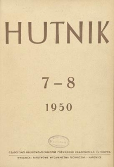 Hutnik : czasopismo naukowo-techniczne poświęcone zagadnieniom hutnictwa. R. 17, lipiec - sierpień 1950, Nr 7-8