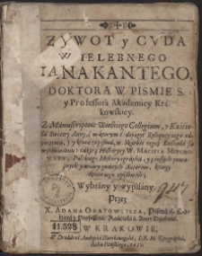 Żywot y Cuda Wielebnego Iana Kantego, Doktora W Pismie S. y Professorá Akádemiey Krákowskiey […]