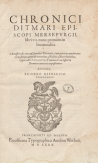 Chronici Ditmari Episcopi Mersepurgii libri VII [...]. Accessere de vita et familia Ditmari [...]