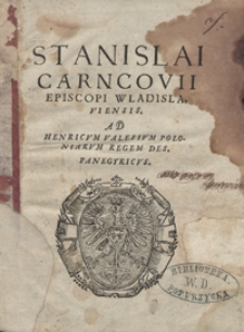 Stanislai Carncovii [...] Ad Henricum Valesium Polonicarum Regem [...] Panegyricus