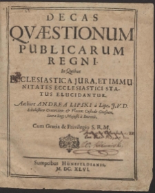 Decas Quæstionum Publicarum Regni : In Quibus Ecclesiastica Jura Et Immunitates Ecclesiastici Status Elucidantur [...]