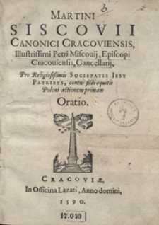 Martini Siscovii Canonici Cracoviensis [...] Pro Religiosissimis Societatis Iesu Patribus contra ficti equitis Poloni actionem primam Oratio