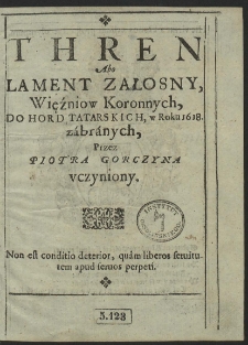 Thren Abo Lament Załosny, Więźniow Koronnych, Do Hord Tatarskich, w Roku 1618 zábránych, [...]