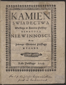 Kamien Swiadectwa Wielkiego w Koronie Polskiey Senatora Niewinnosci Przez Jednego Slachcica Polskiego Wydany