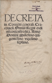 Decreta in Conve[n]tu generali Cracovien[si] Omniu[m] Regni ordinu[m] consensu edita Anno Domini Millesimo qui[n]gentesimo vigesimo septimo. - Wyd. F