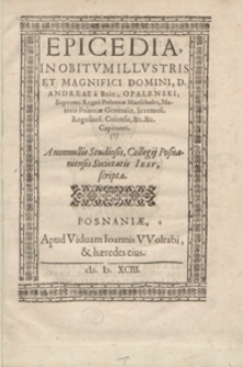 Epicedia In Obitum [...] Andreae [...] Opalenski [...] A nonnullis Studiosis Collegij Posnaniensis Societatis Iesu scripta