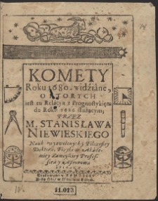 Komety Roku 1680. widziane, O Ktorych iest tu Relacya z Prognostykięm do Roku 1686 służącym Przez M. Stanisława Niewieskiego [...] Opisana - War. B