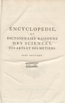 Encyclopédie Ou Dictionnaire Raisonné Des Sciences, Des Arts Et Des Métiers, Par Une Societé De Gens De Lettres [...]. T. 12 [Parl-Pol]. - Ed. 3.