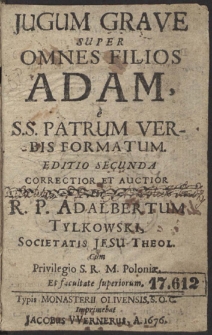 Jugum Grave Super Omnes Filios Adam, e S.S. Patrum Verbis Formatum [...] Per R. P. Adalbertum Tylkowski [...]