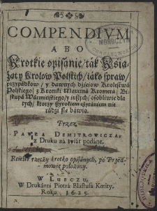 Compendium Abo Krotkie opisánie, ták Kśiążąt y Krolow Polskich, iáko spraw, przypádkow, y dawnych dźieiow Krolestwá Polskiego, [...]