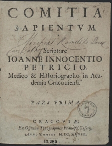 Comitia Sapientum / Scriptore Ioanne Innocentio Petricio, Medico & Historiographo in Academia Cracouiensi. P. 1