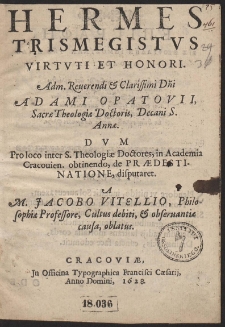 Hermes Trismegistus Virtuti Et Honori. Adami Opatovii, Sacræ Theologiæ Doctoris, [...]