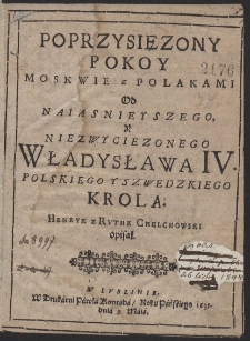 Poprzysięzony Pokoy Moskwie z Polakami Od Naiasnieyszego, Y Niezwyciezonego Władysława IV. [...]