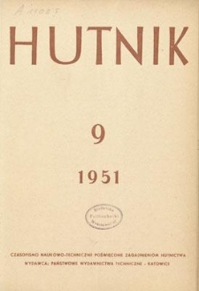Hutnik : czasopismo naukowo-techniczne poświęcone zagadnieniom hutnictwa. R. 18, wrzesień 1951, nr 9