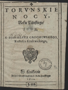 Torvnskie Nocy, Roku Panskiego, 1609. X. Stanislawa Grochowskiego, Kustosza Kruszwickiego