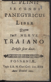 C. Plinii Secundi Panegyricus Liber : Quem Imp[eratori] Nerv[a]e Traiano Scripsit sive dixit