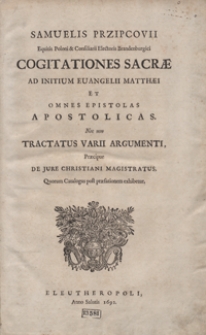 Samuelis Przipcovii Equitis Poloni [...] Cogitationes Sacrae Ad Initium Evangelii Matthaei Et Omnes Epistolas Apostolicas [...]